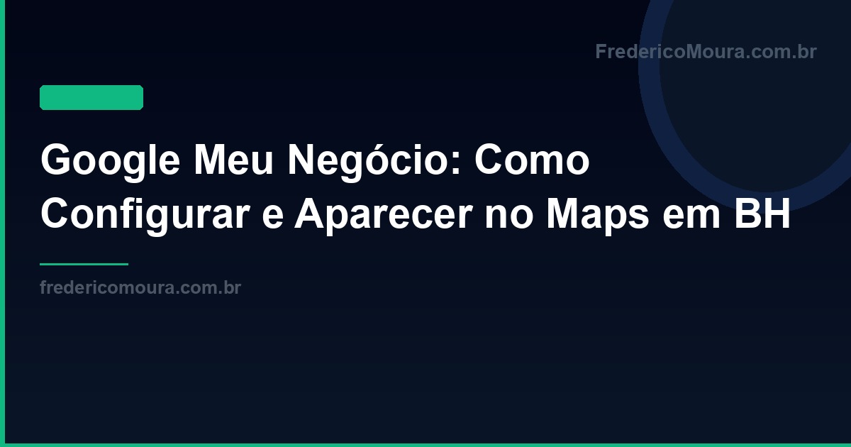 Google Meu Negócio: Como Configurar e Aparecer no Maps em BH
